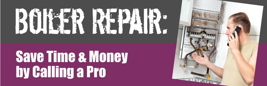 Boiler RepairSave Time and Money by Calling a Pro