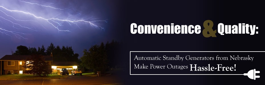 Convenience and Quality Automatic Standby Generators from Nebrasky Make Power Outages Hassle-Free