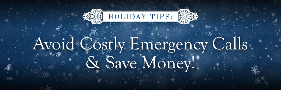 Holiday Tips for HomeownersAvoid Emergency Calls & Save Money